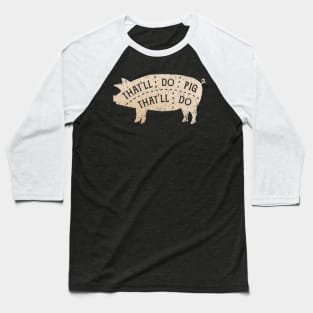 That'll Do Pig Baseball T-Shirt